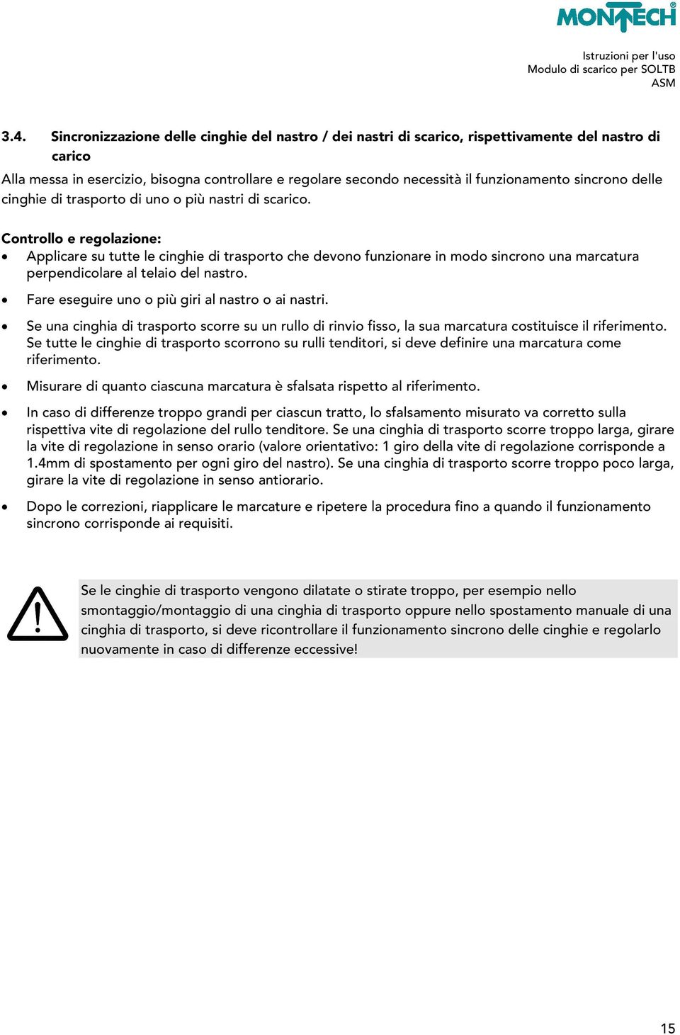 Controllo e regolazione: Applicare su tutte le cinghie di trasporto che devono funzionare in modo sincrono una marcatura perpendicolare al telaio del nastro.