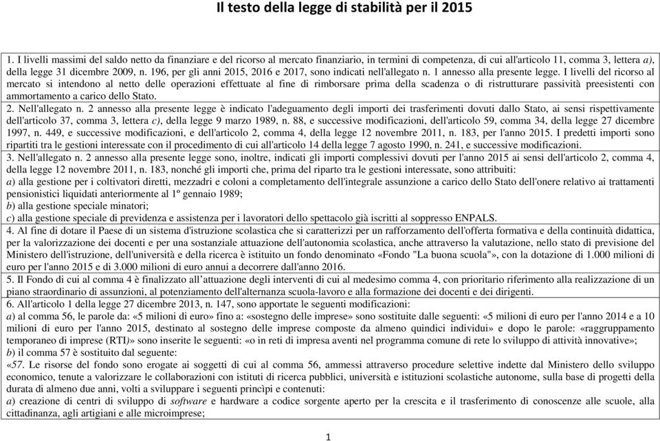 196, per gli anni 2015, 2016 e 2017, sono indicati nell'allegato n. 1 annesso alla presente legge.