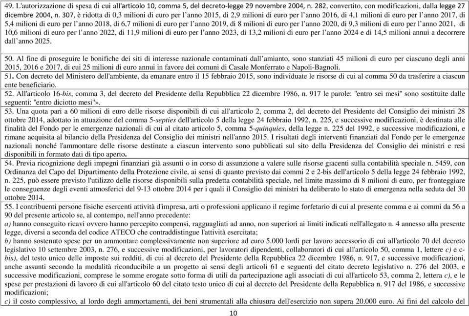 per l anno 2019, di 8 milioni di euro per l anno 2020, di 9,3 milioni di euro per l anno 2021, di 10,6 milioni di euro per l anno 2022, di 11,9 milioni di euro per l anno 2023, di 13,2 milioni di