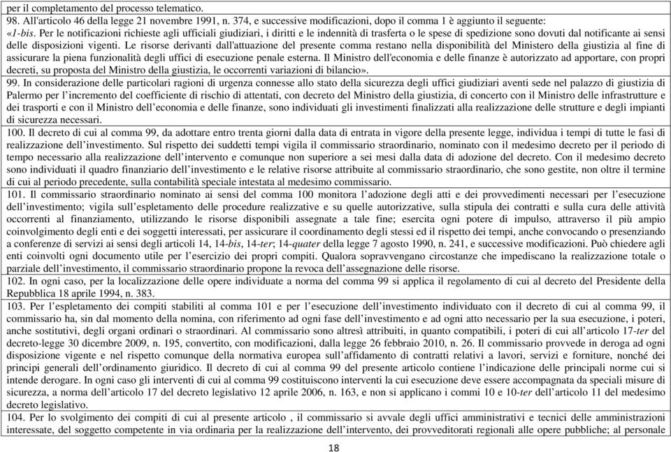 Le risorse derivanti dall'attuazione del presente comma restano nella disponibilità del Ministero della giustizia al fine di assicurare la piena funzionalità degli uffici di esecuzione penale esterna.