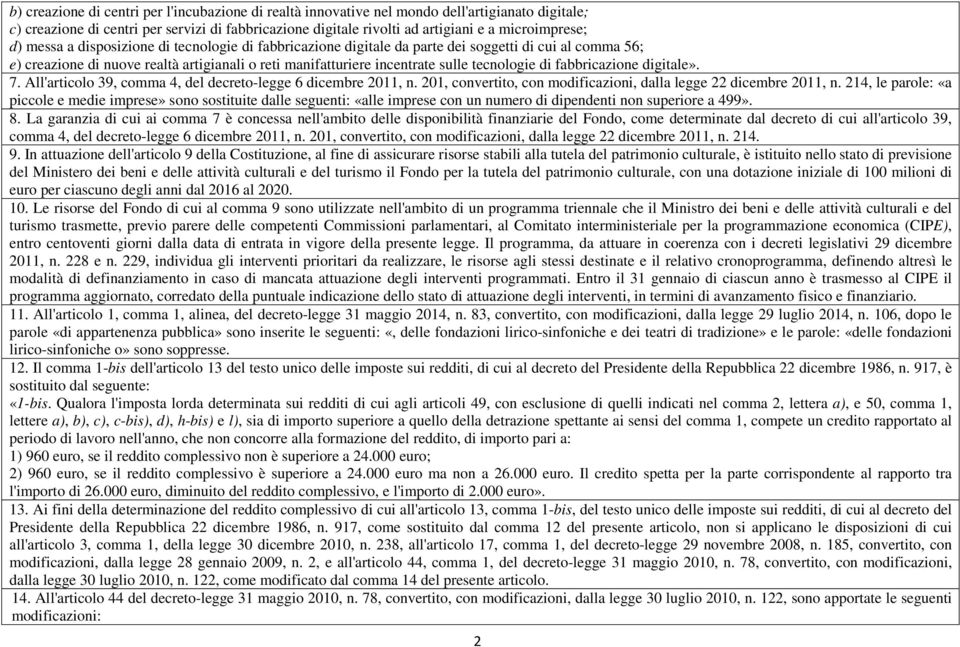 fabbricazione digitale». 7. All'articolo 39, comma 4, del decreto-legge 6 dicembre 2011, n. 201, convertito, con modificazioni, dalla legge 22 dicembre 2011, n.