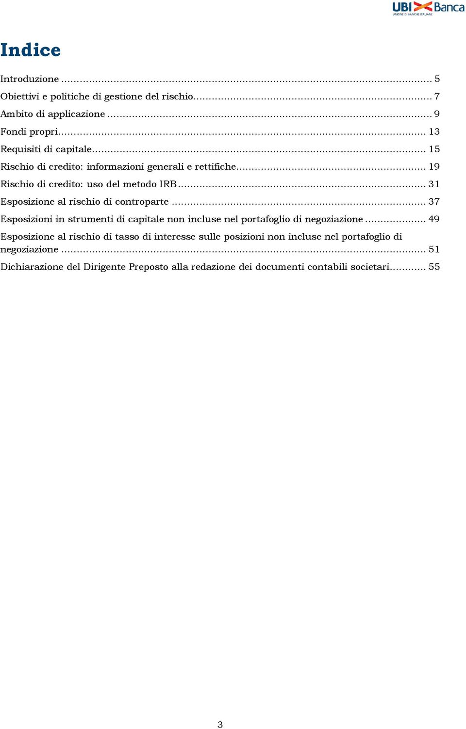 .. 37 Esposizioni in strumenti di capitale non incluse nel portafoglio di negoziazione.