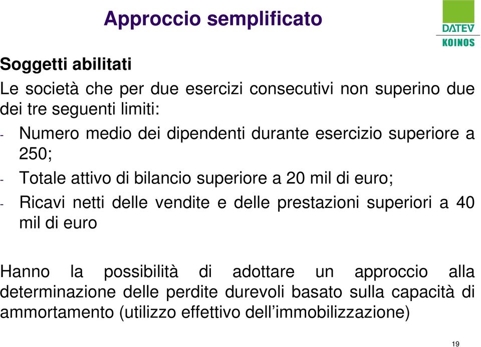 euro; - Ricavi netti delle vendite e delle prestazioni superiori a 40 mil di euro Hanno la possibilità di adottare un