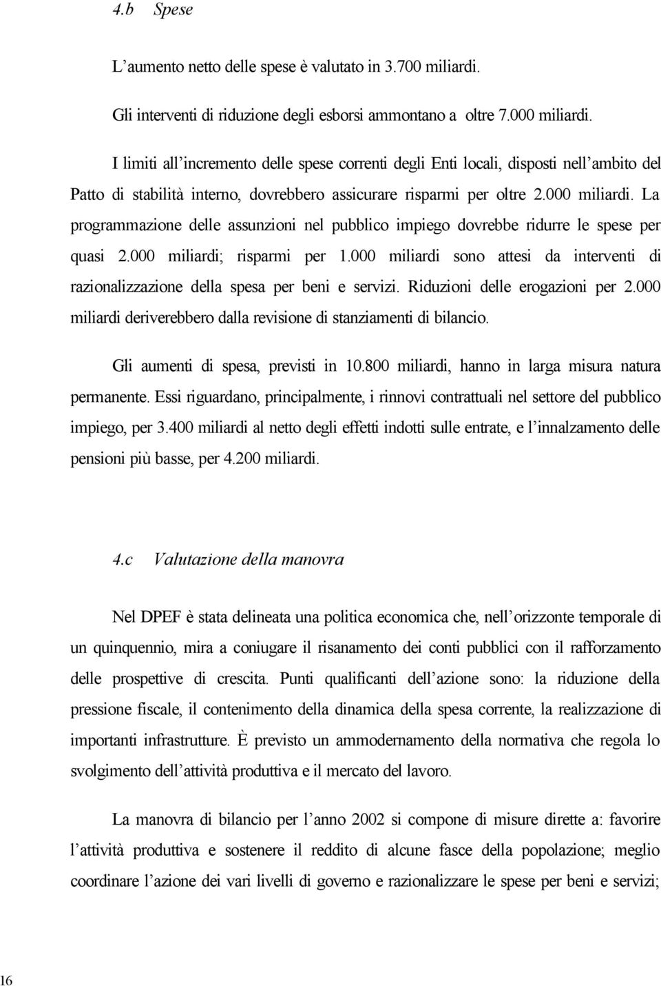 La programmazione delle assunzioni nel pubblico impiego dovrebbe ridurre le spese per quasi 2.000 miliardi; risparmi per 1.