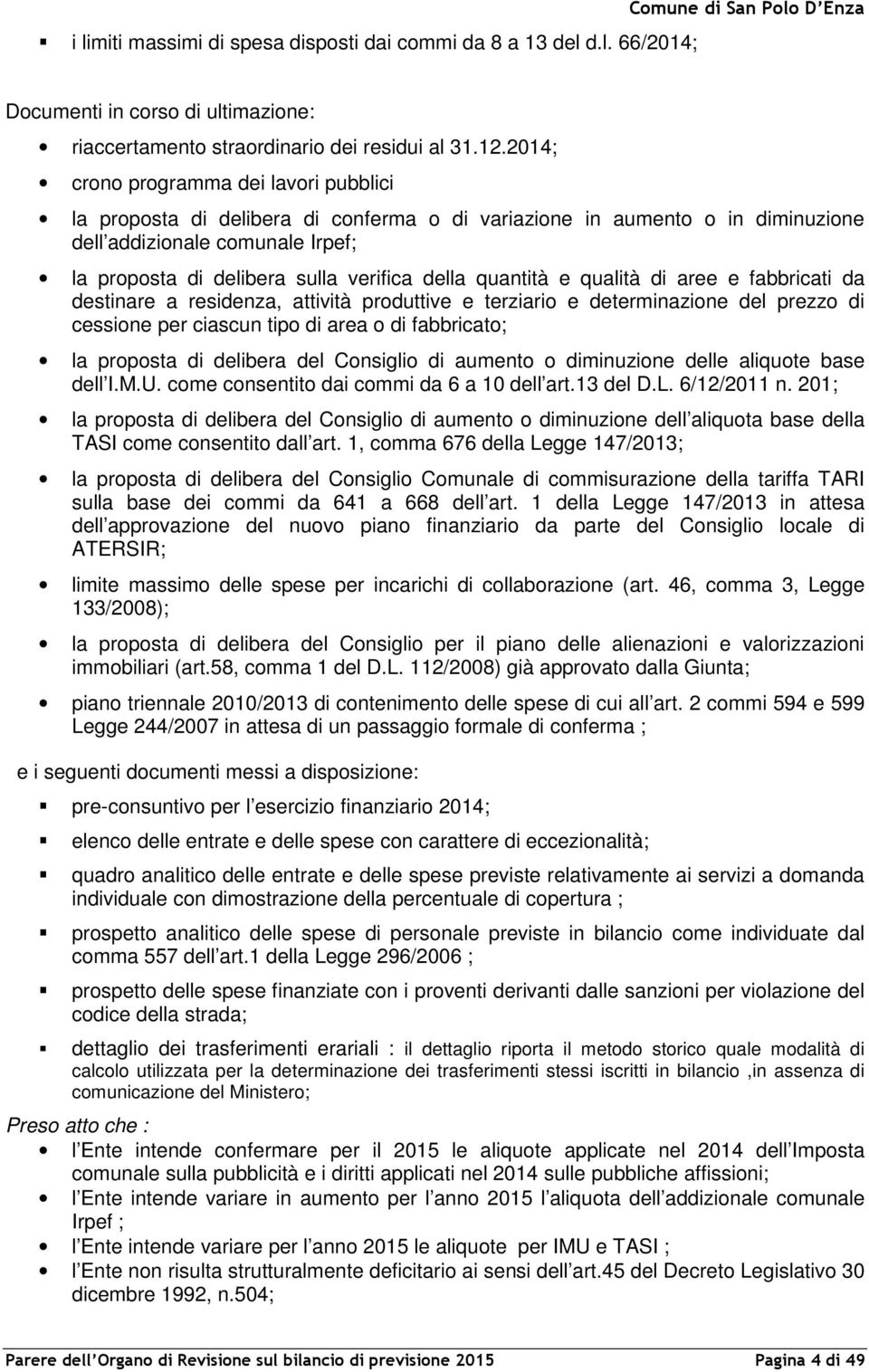 quantità e qualità di aree e fabbricati da destinare a residenza, attività produttive e terziario e determinazione del prezzo di cessione per ciascun tipo di area o di fabbricato; la proposta di