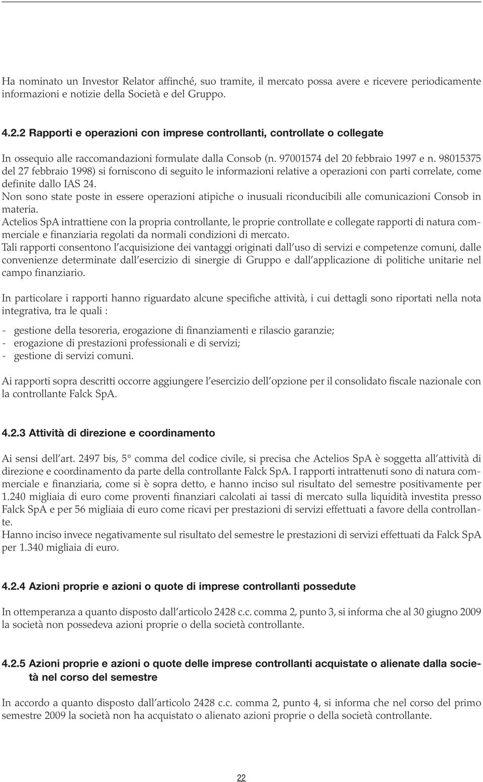 98015375 del 27 febbraio 1998) si forniscono di seguito le informazioni relative a operazioni con parti correlate, come definite dallo IAS 24.