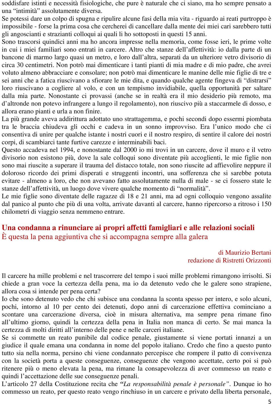 sarebbero tutti gli angoscianti e strazianti colloqui ai quali li ho sottoposti in questi 15 anni.