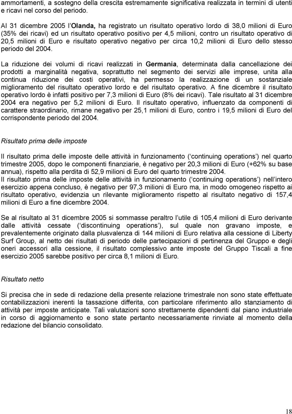 20,5 milioni di Euro e risultato operativo negativo per circa 10,2 milioni di Euro dello stesso periodo del 2004.