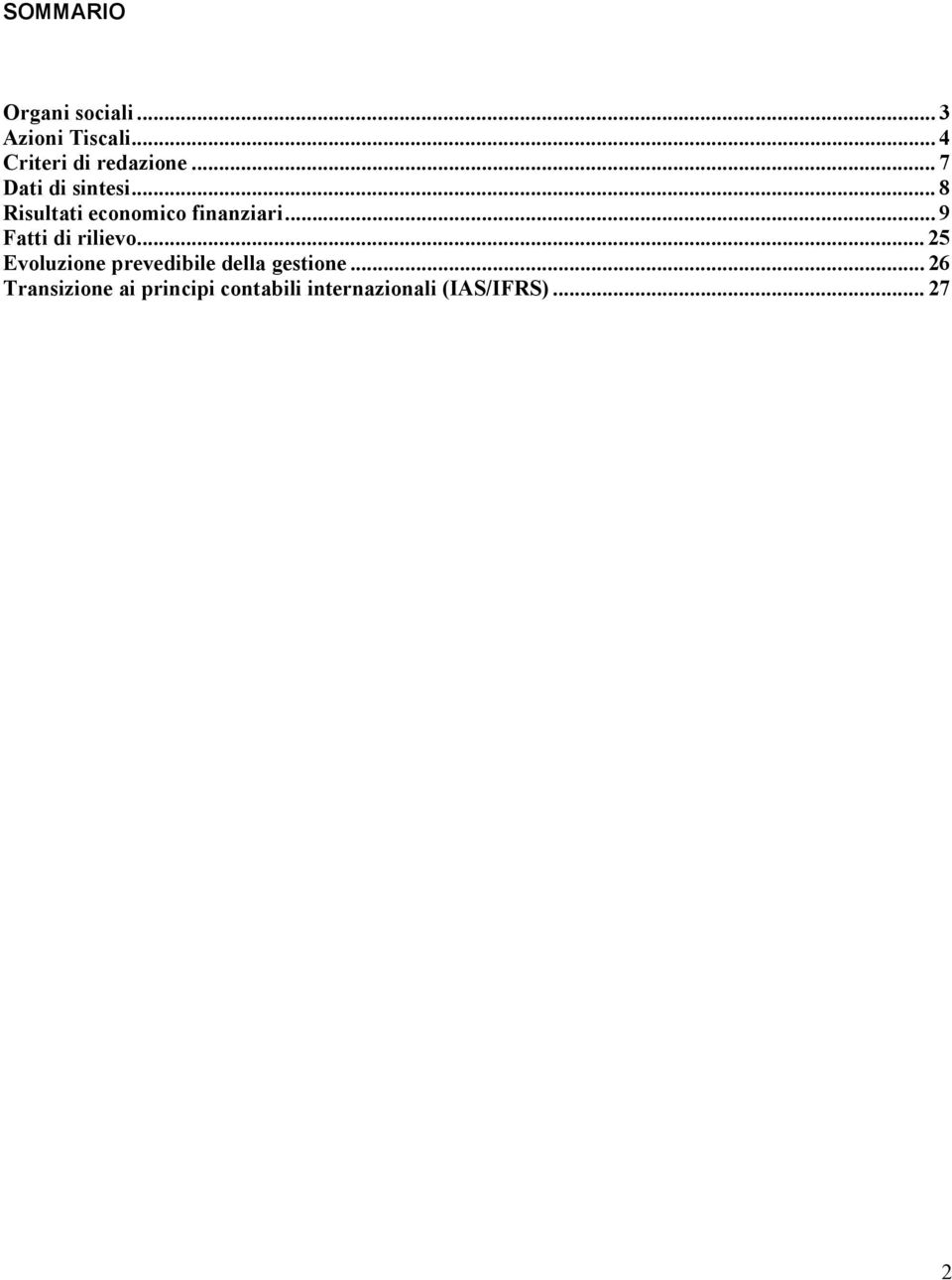 .. 8 Risultati economico finanziari... 9 Fatti di rilievo.