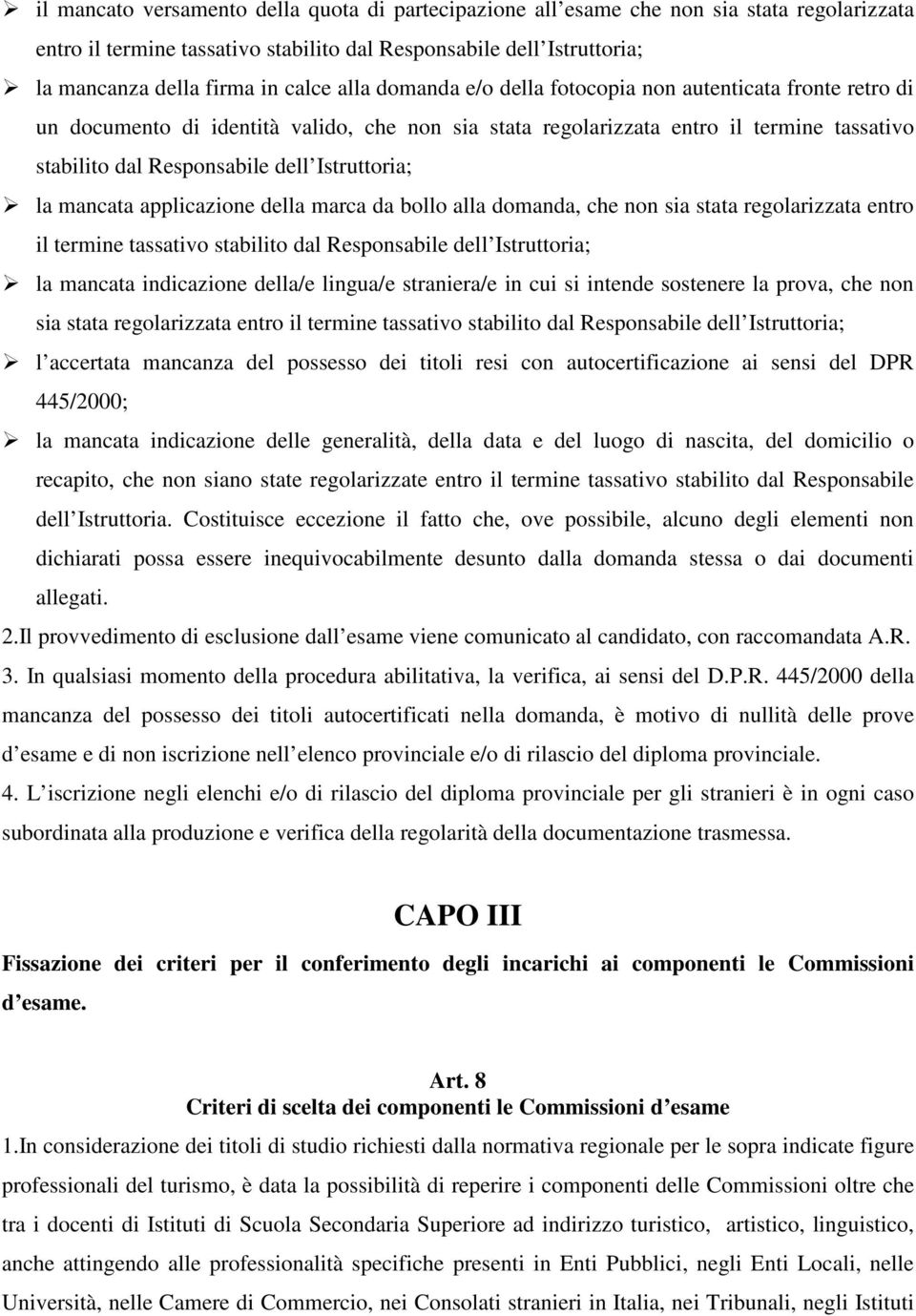 Istruttoria; la mancata applicazione della marca da bollo alla domanda, che non sia stata regolarizzata entro il termine tassativo stabilito dal Responsabile dell Istruttoria; la mancata indicazione