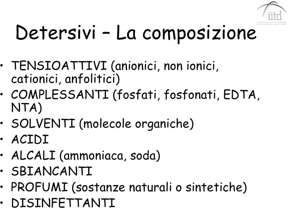 NTA) SOLVENTI (molecole organiche) ACIDI ALCALI (ammoniaca,