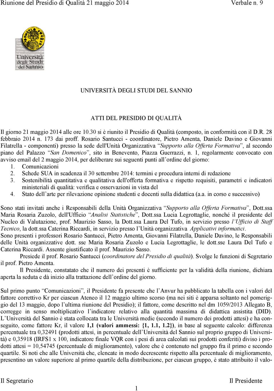 Rosario Santucci - coordinatore, Pietro Amenta, Daniele Davino e Giovanni Filatrella - componenti) presso la sede dell'unità Organizzativa Supporto alla Offerta Formativa, al secondo piano del