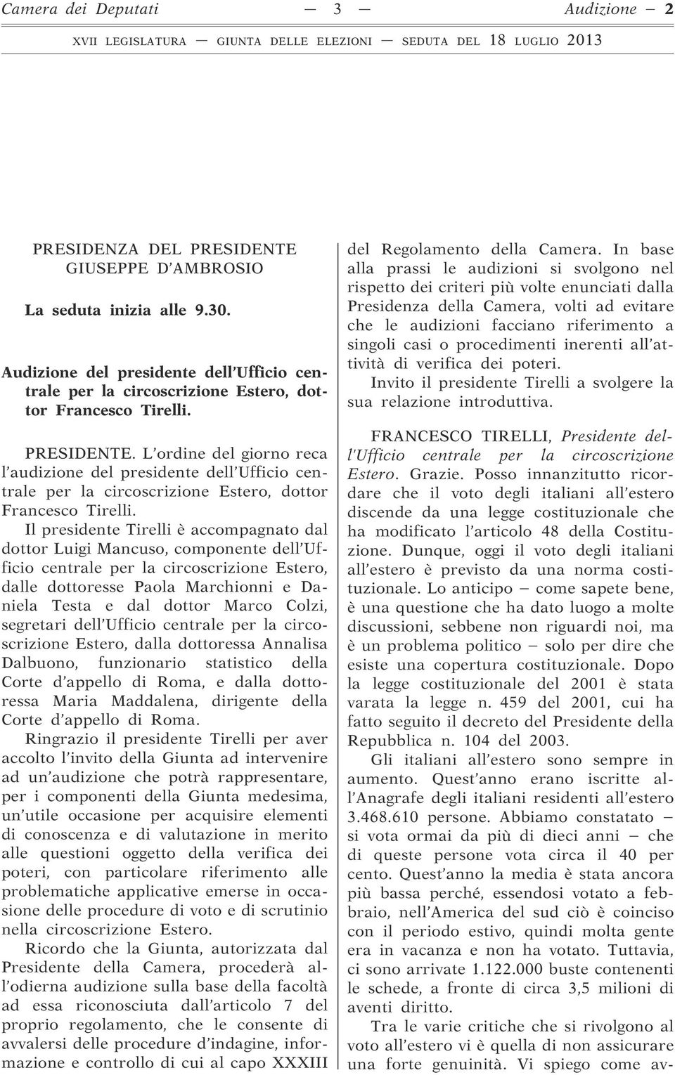 L ordine del giorno reca l audizione del presidente dell Ufficio centrale per la circoscrizione Estero, dottor Francesco Tirelli.