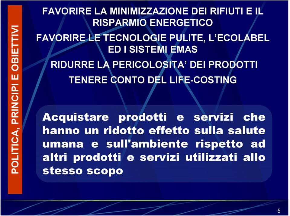 PRODOTTI TENERE CONTO DEL LIFE-COSTING Acquistare prodotti e servizi che hanno un ridotto