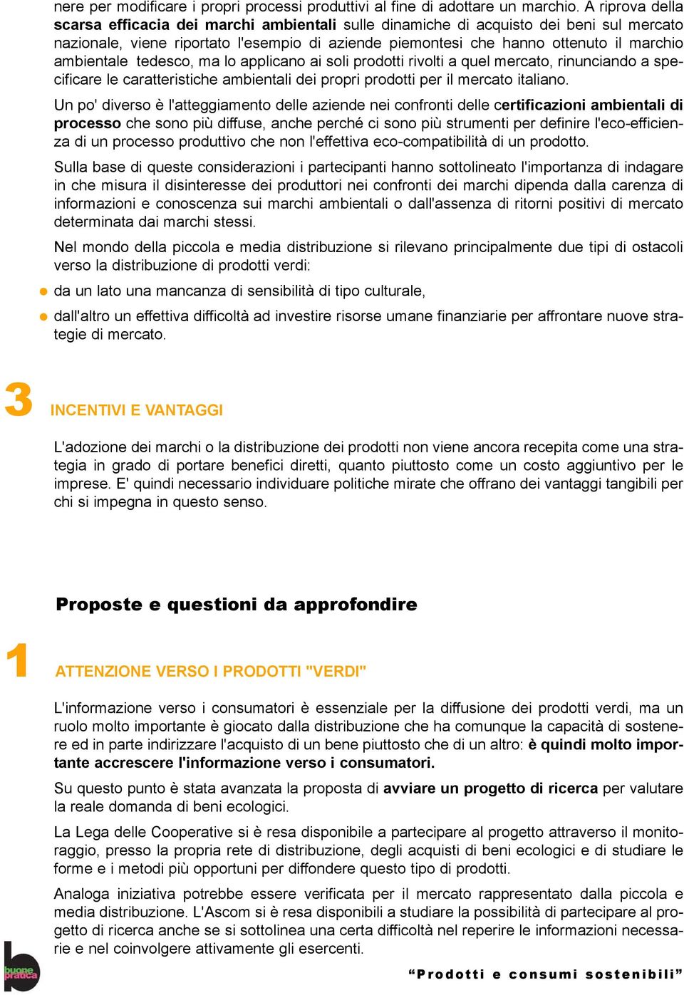 ambientale tedesco, ma lo applicano ai soli prodotti rivolti a quel mercato, rinunciando a specificare le caratteristiche ambientali dei propri prodotti per il mercato italiano.