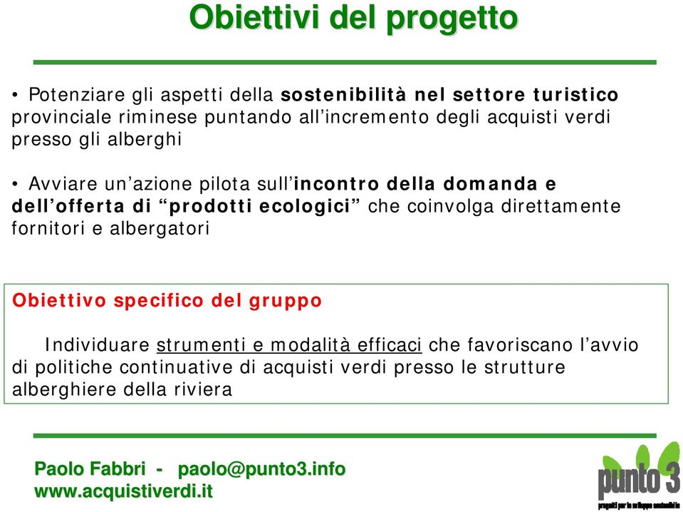 prodotti ecologici che coinvolga direttamente fornitori e albergatori Obiettivo specifico del gruppo Individuare strumenti e