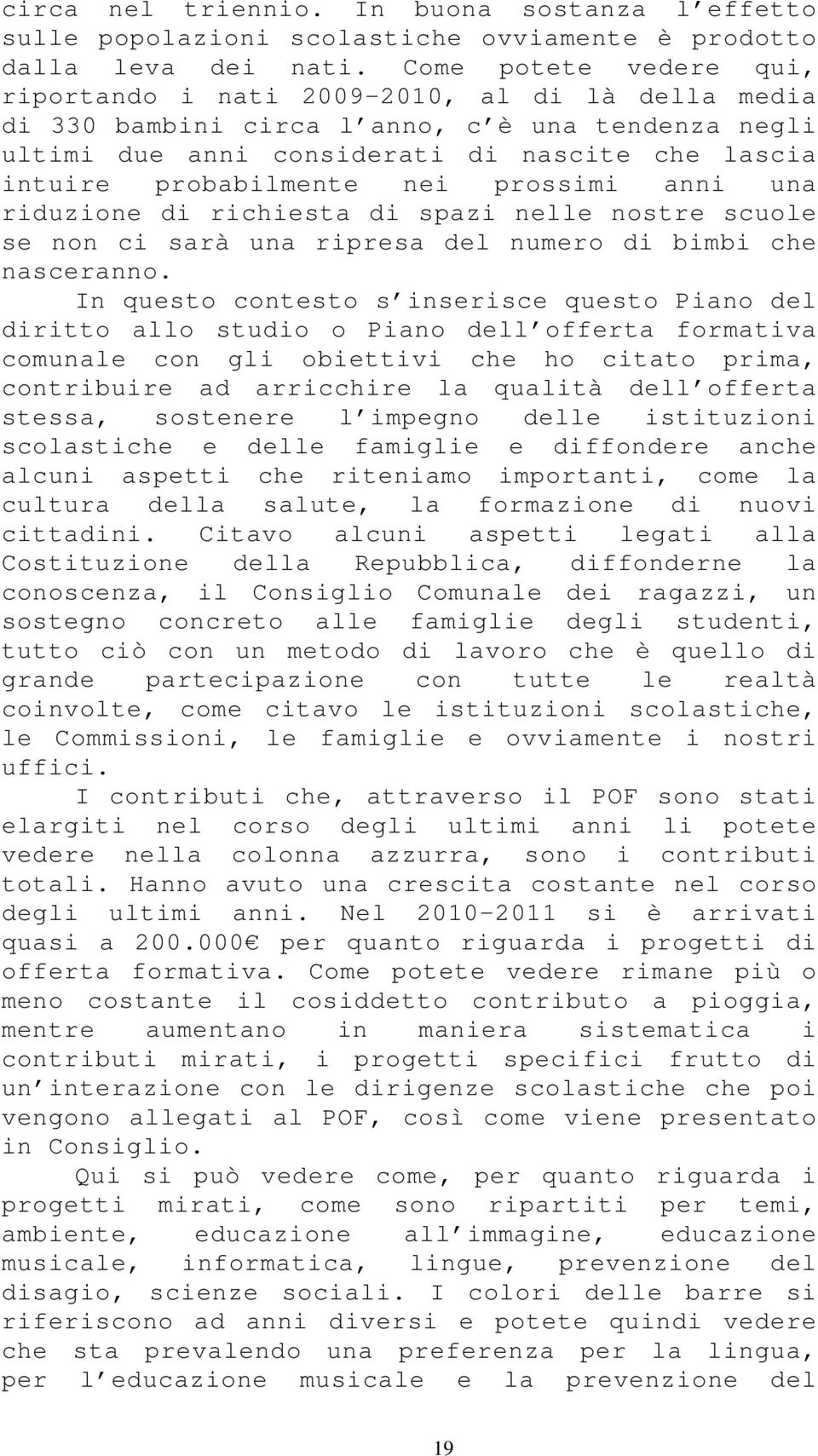 nei prossimi anni una riduzione di richiesta di spazi nelle nostre scuole se non ci sarà una ripresa del numero di bimbi che nasceranno.