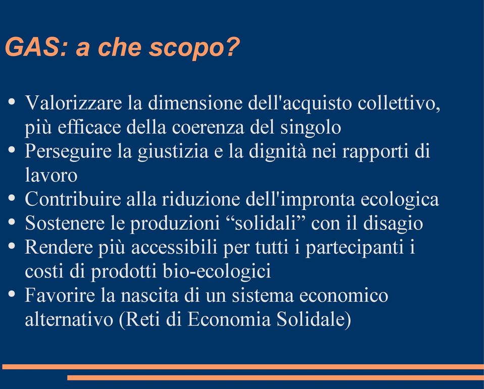 giustizia e la dignità nei rapporti di lavoro Contribuire alla riduzione dell'impronta ecologica Sostenere