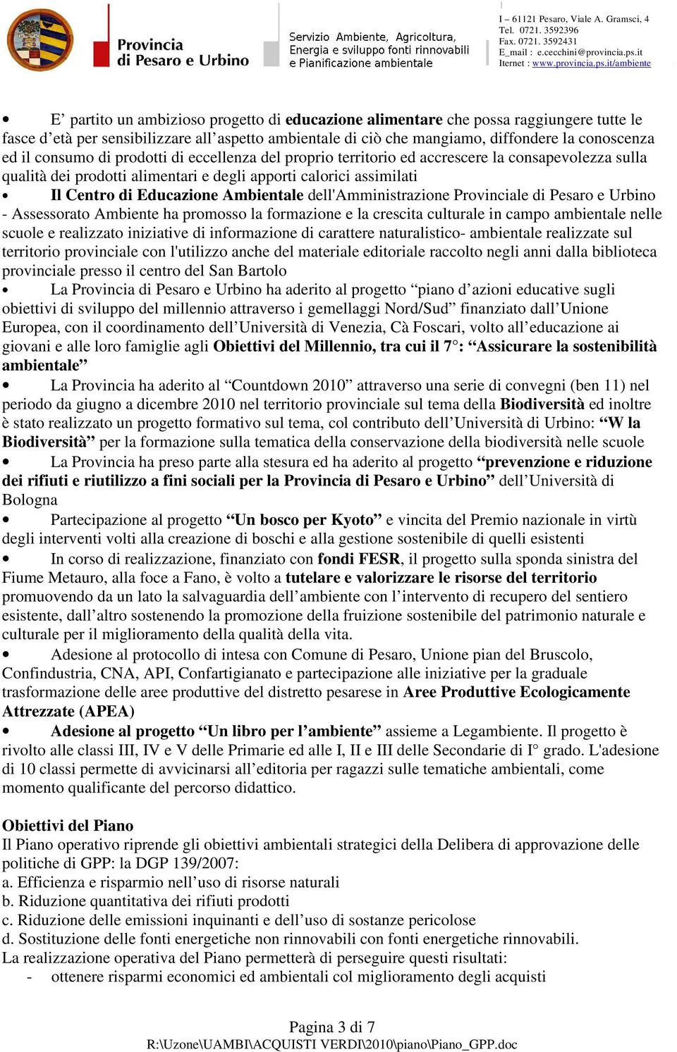 dell'amministrazione Provinciale di Pesaro e Urbino - Assessorato Ambiente ha promosso la formazione e la crescita culturale in campo ambientale nelle scuole e realizzato iniziative di informazione