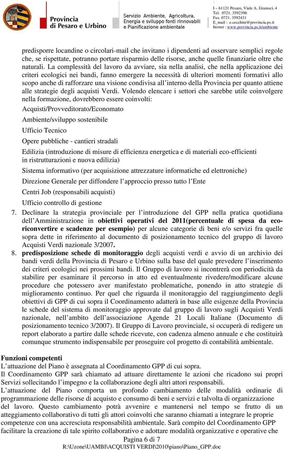 rafforzare una visione condivisa all interno della Provincia per quanto attiene alle strategie degli acquisti Verdi.