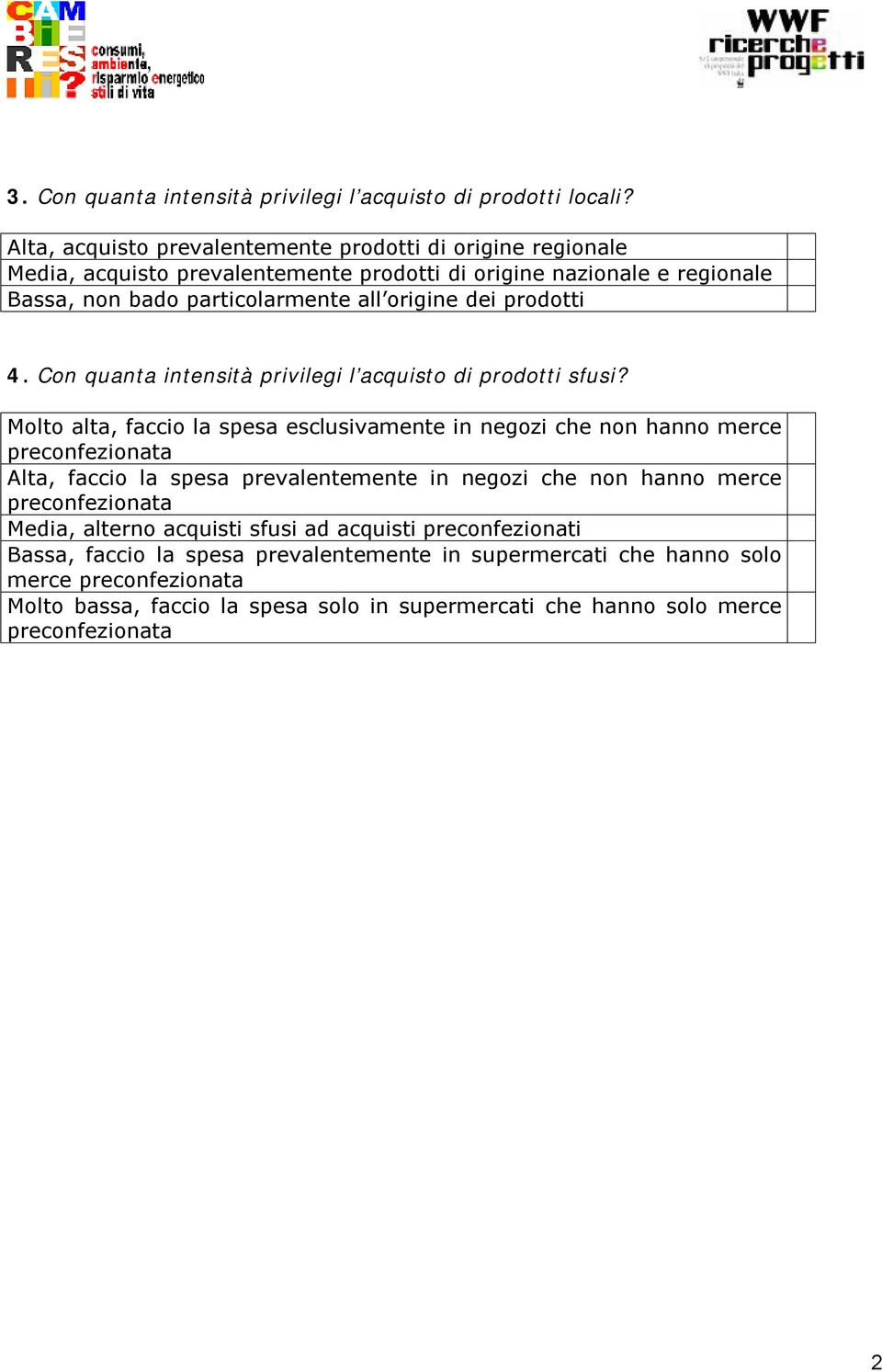 prodotti 4. Con quanta intensità privilegi l acquisto di prodotti sfusi?