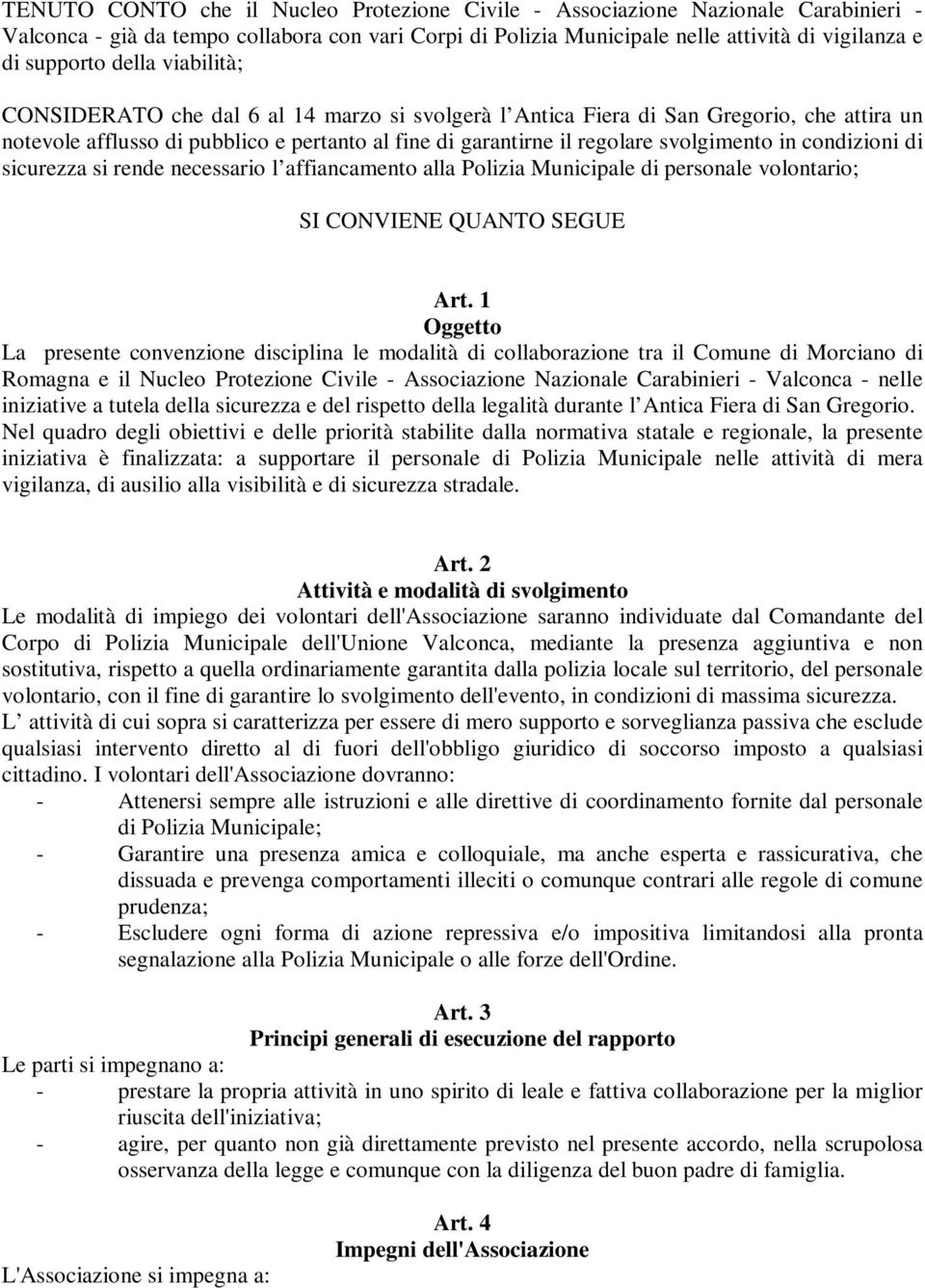 condizioni di sicurezza si rende necessario l affiancamento alla Polizia Municipale di personale volontario; SI CONVIENE QUANTO SEGUE Art.