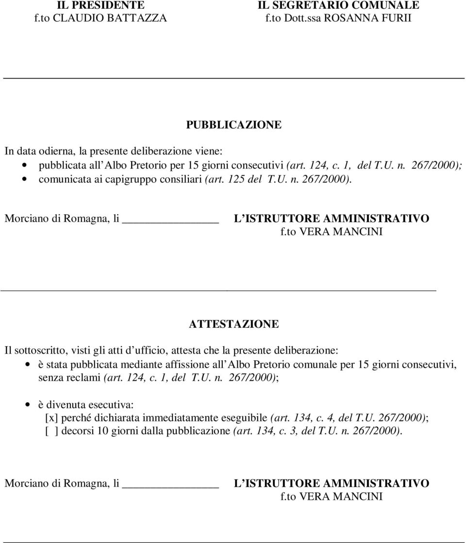 267/2000); comunicata ai capigruppo consiliari (art. 125 del T.U. n. 267/2000). Morciano di Romagna, li L ISTRUTTORE AMMINISTRATIVO f.