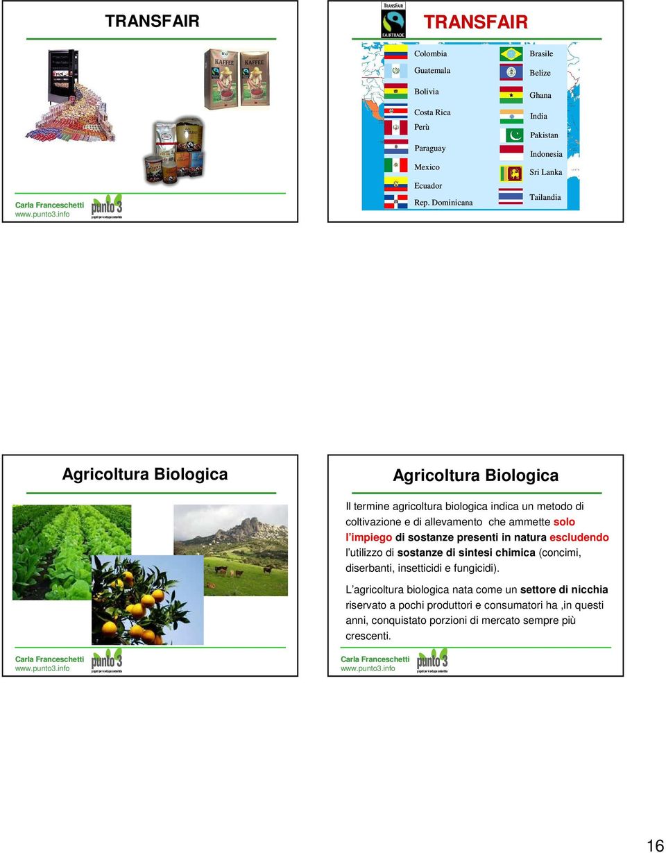 indica un metodo di coltivazione e di allevamento che ammette solo l impiego di sostanze presenti in natura escludendo l utilizzo di sostanze di sintesi