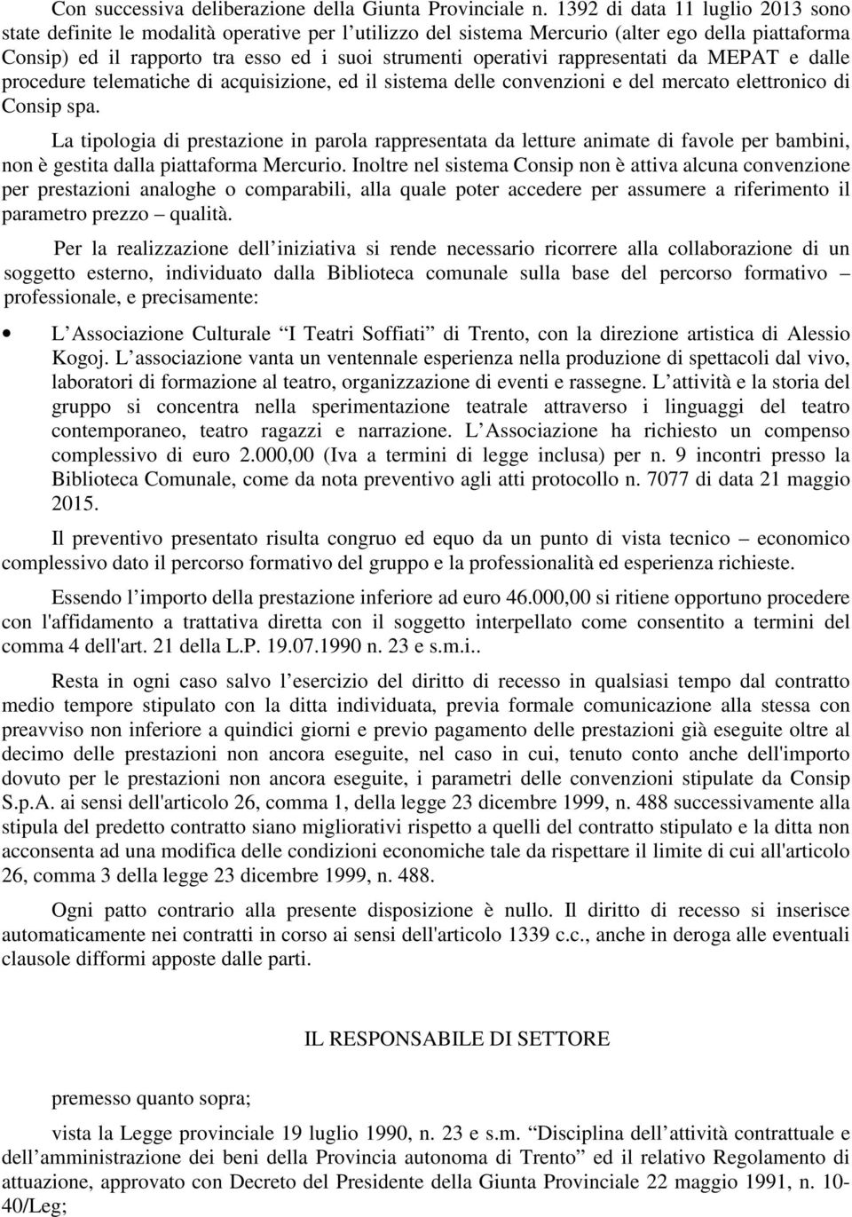 rappresentati da MEPAT e dalle procedure telematiche di acquisizione, ed il sistema delle convenzioni e del mercato elettronico di Consip spa.