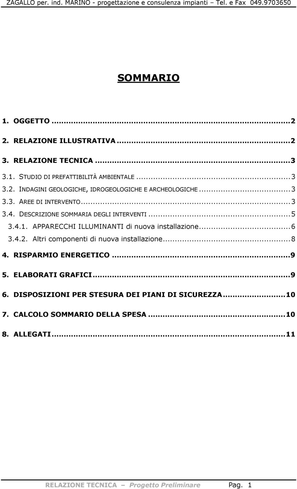 Altri componenti di nuova installazione...8 4. RISPARMIO ENERGETICO...9 5. ELABORATI GRAFICI...9 6.