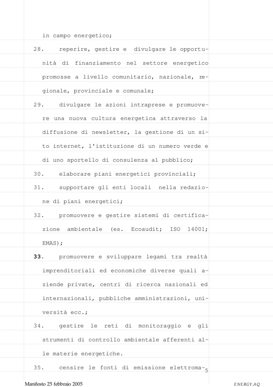 di consulenza al pubblico; 30. elaborare piani energetici provinciali; 31. supportare gli enti locali nella redazione di piani energetici; 32.