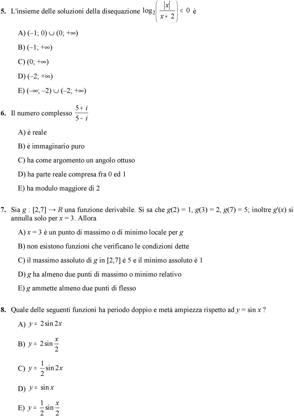 Sia g : [2,7] R una funzione derivabile. Si sa che g(2) = 1, g(3) = 2, g(7) = 5; inoltre g'(x) si annulla solo per x = 3.