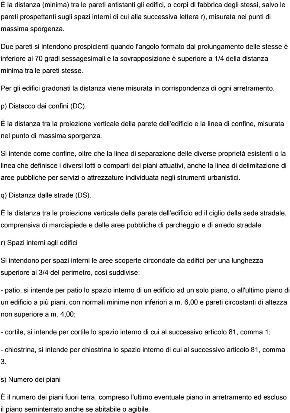 Due pareti si intendono prospicienti quando l'angolo formato dal prolungamento delle stesse è inferiore ai 70 gradi sessagesimali e la sovrapposizione è superiore a 1/4 della distanza minima tra le