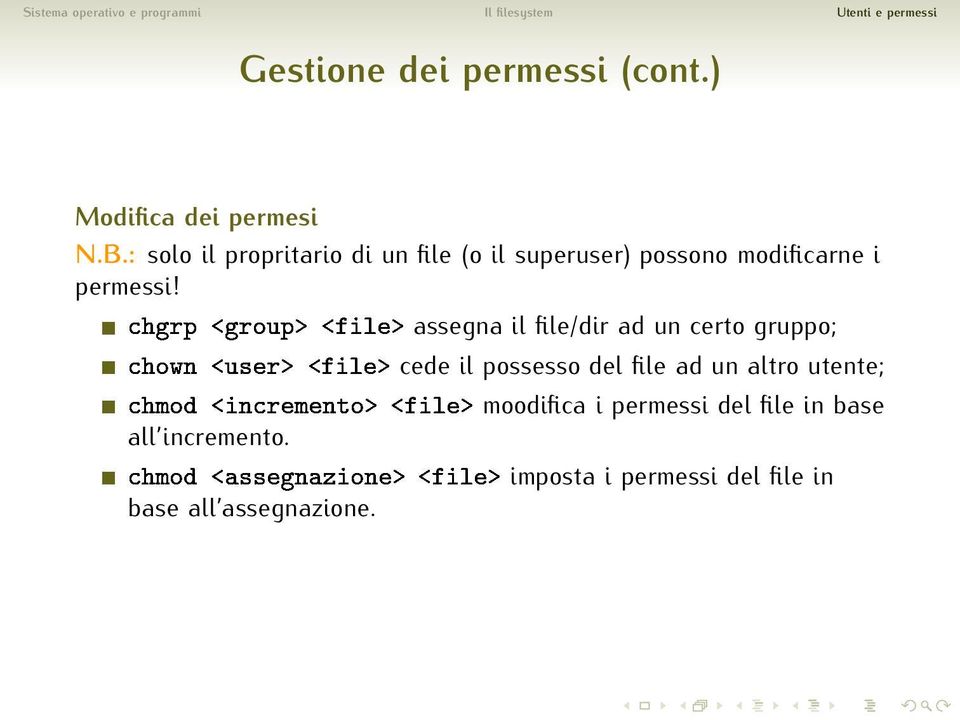 ÖÔ ÖÓÙÔ Ð assegna il file/dir ad un certo gruppo; ÓÛÒ Ù Ö Ð cede il possesso del file ad un