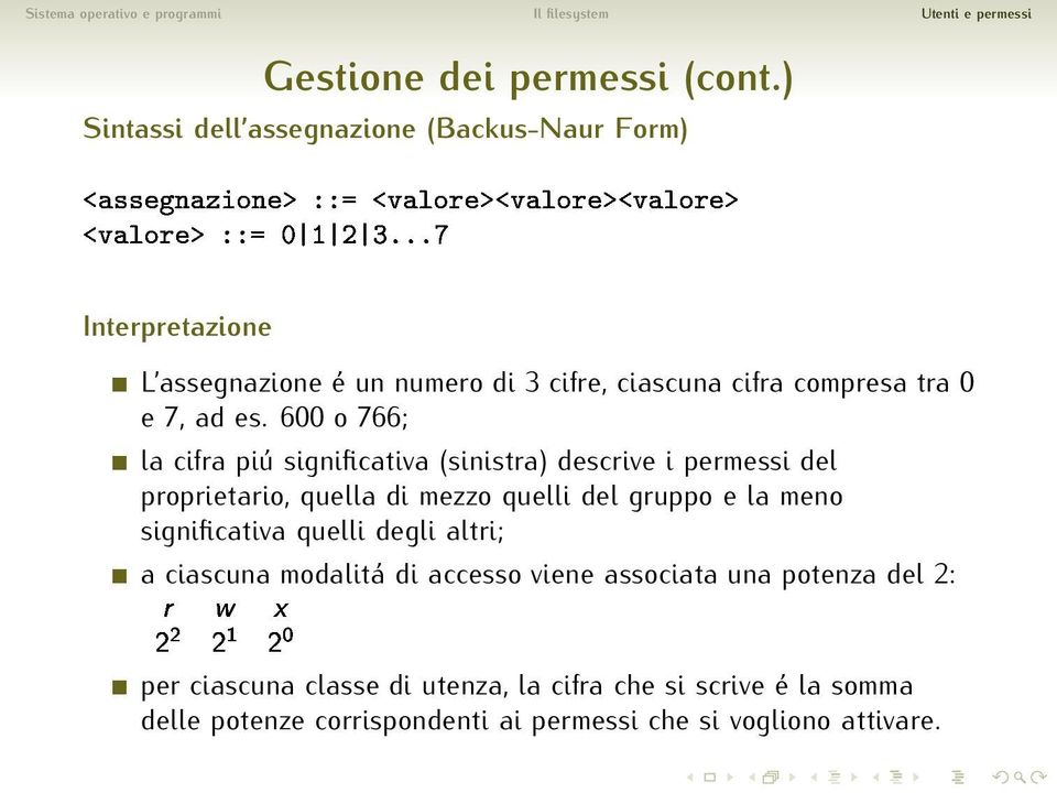 600 o 766; la cifra piú significativa (sinistra) descrive i permessi del proprietario, quella di mezzo quelli del gruppo e la meno significativa quelli degli