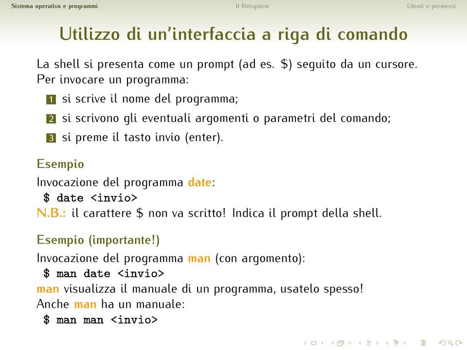 preme il tasto invio (enter). Esempio Ñ Ò Ø ÒÚ Ó Invocazione del programma date: N.B.: Ñ ÒÑ Ò ÒÚ Ó il carattere $ non va scritto!