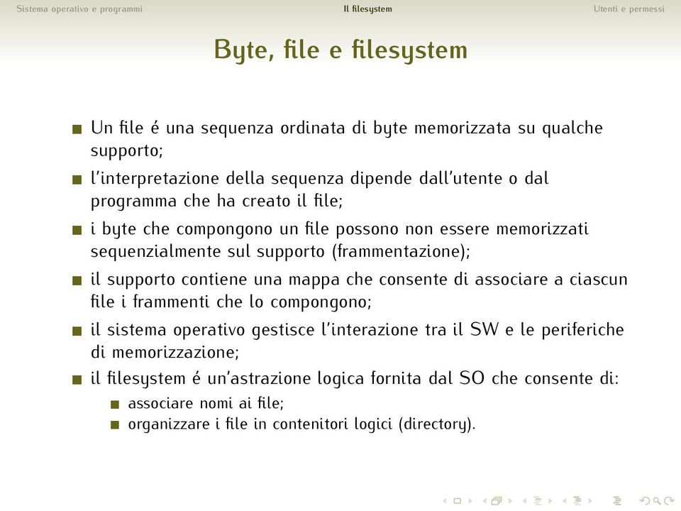 contiene una mappa che consente di associare a ciascun file i frammenti che lo compongono; il sistema operativo gestisce l interazione tra il SW e le