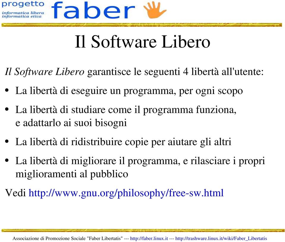 ai suoi bisogni La libertà di ridistribuire copie per aiutare gli altri La libertà di migliorare il