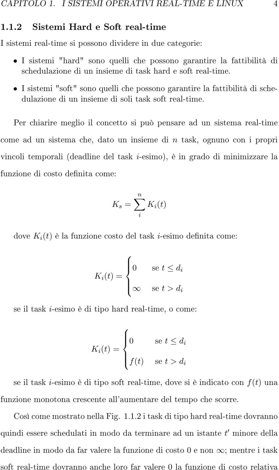 1.2 Sistemi Hard e Soft real-time I sistemi real-time si possono dividere in due categorie: ˆ I sistemi "hard" sono quelli che possono garantire la fattibilità di schedulazione di un insieme di task