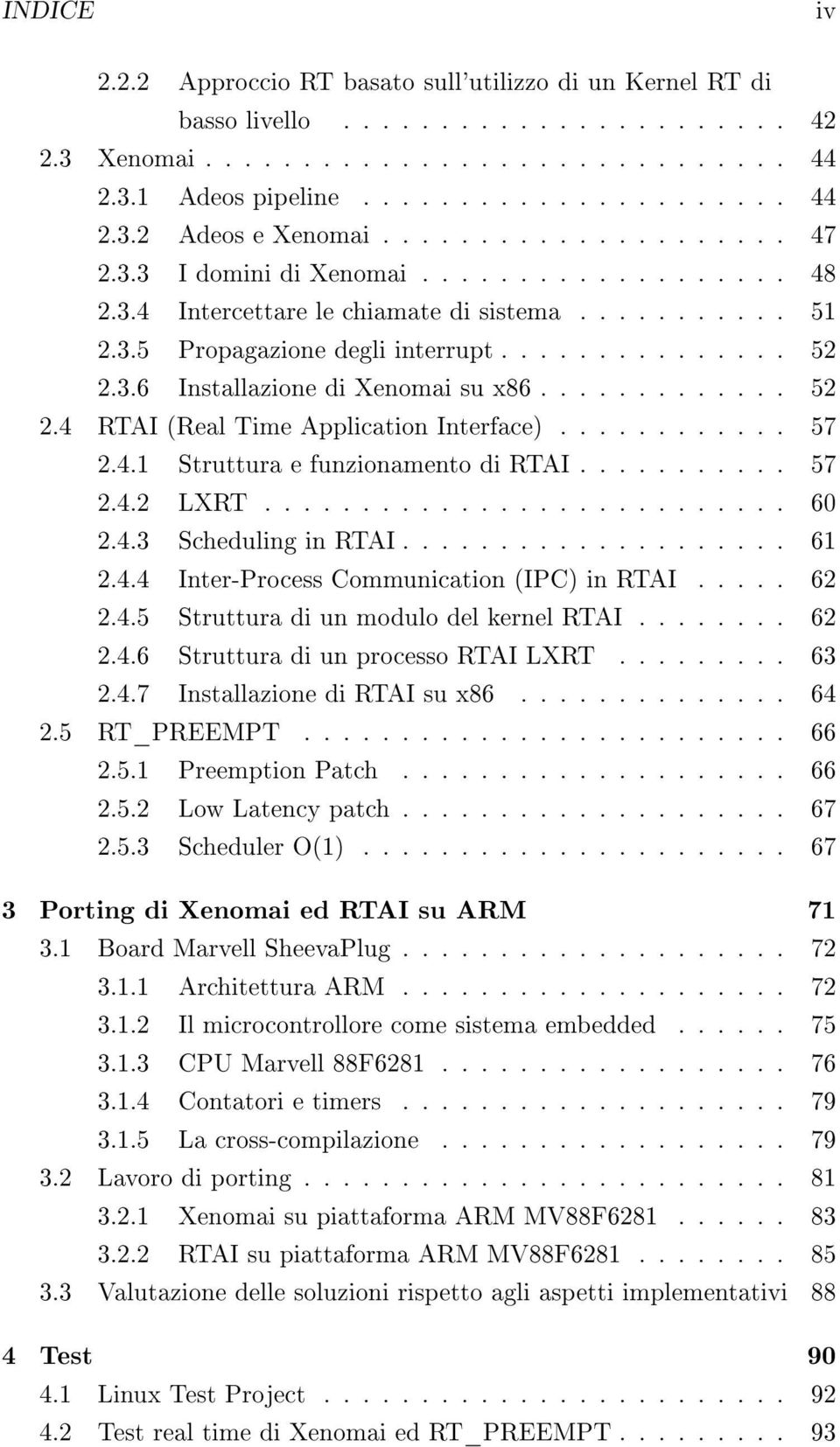 ............ 52 2.4 RTAI (Real Time Application Interface)............ 57 2.4.1 Struttura e funzionamento di RTAI........... 57 2.4.2 LXRT........................... 60 2.4.3 Scheduling in RTAI.................... 61 2.