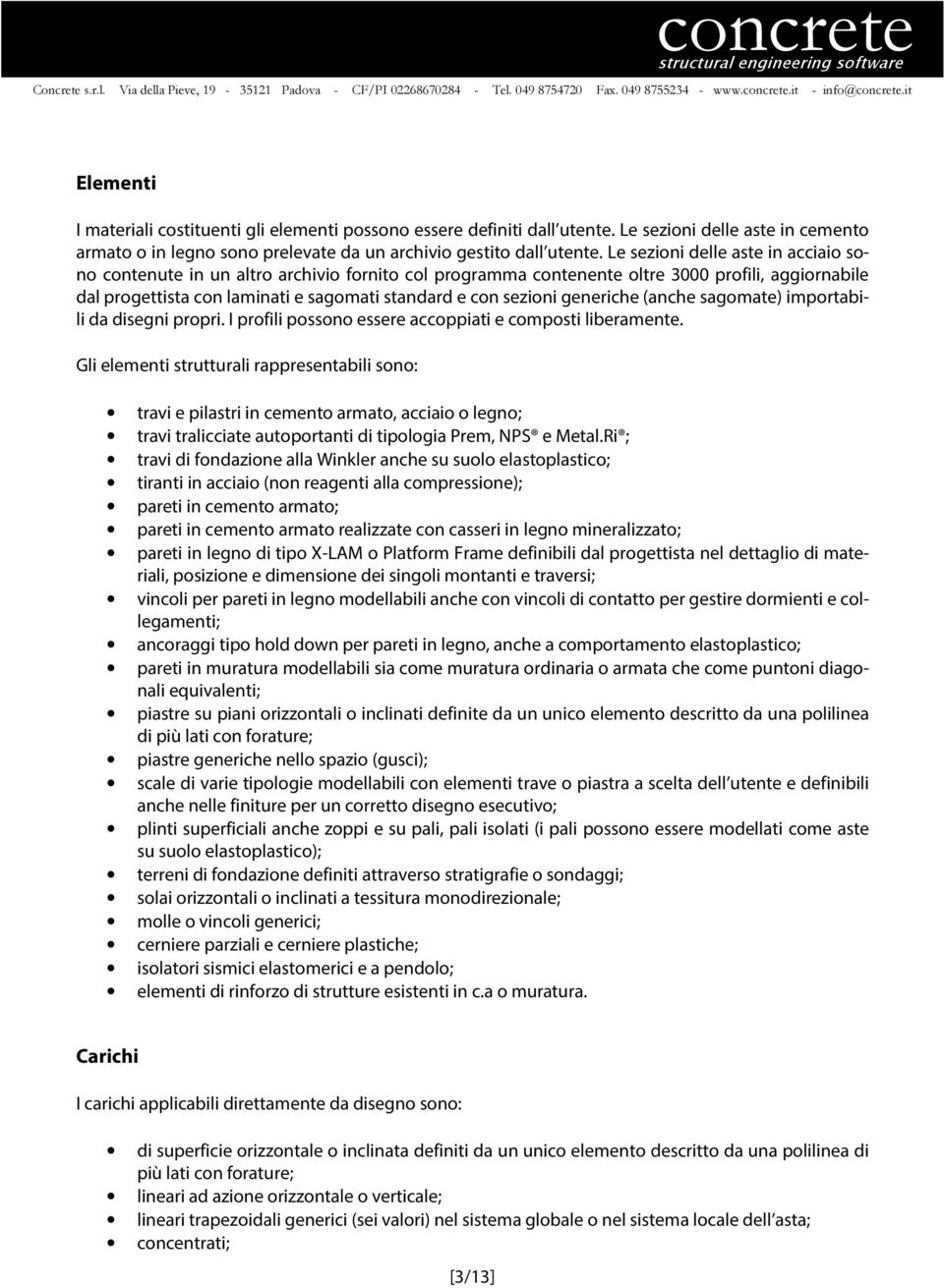 generiche (anche sagomate) importabili da disegni propri. I profili possono essere accoppiati e composti liberamente.