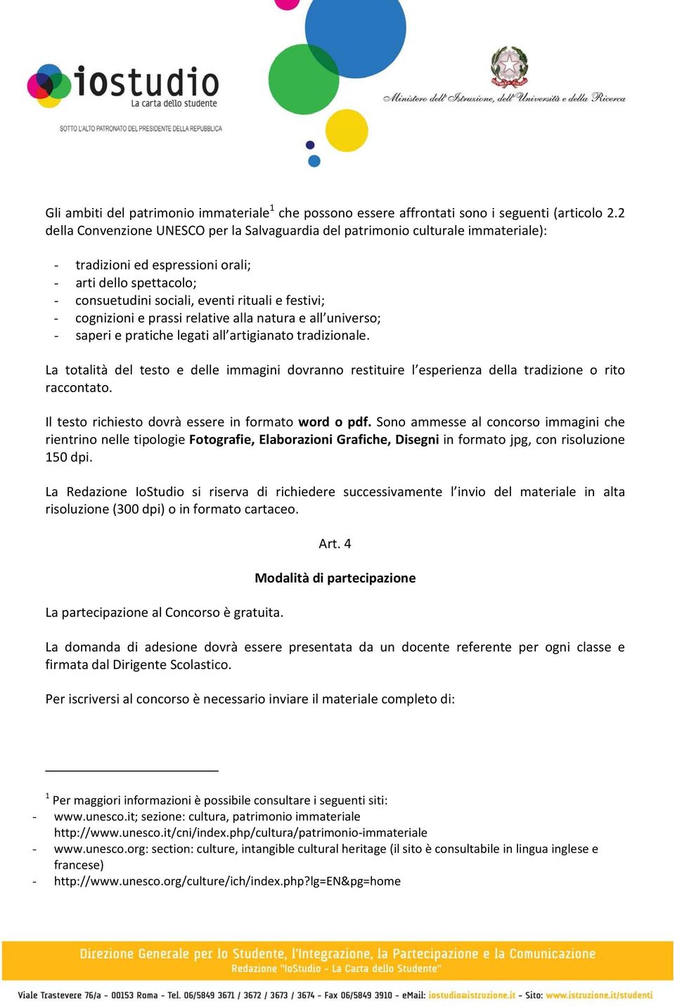 cognizioni e prassi relative alla natura e all universo; - saperi e pratiche legati all artigianato tradizionale.