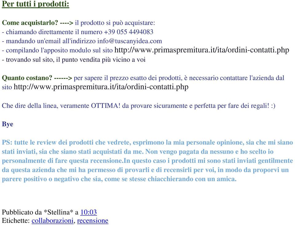 ------> per sapere il prezzo esatto dei prodotti, è necessario contattare l'azienda dal sito http://www.primaspremitura.it/ita/ordini-contatti.php Che dire della linea, veramente OTTIMA!