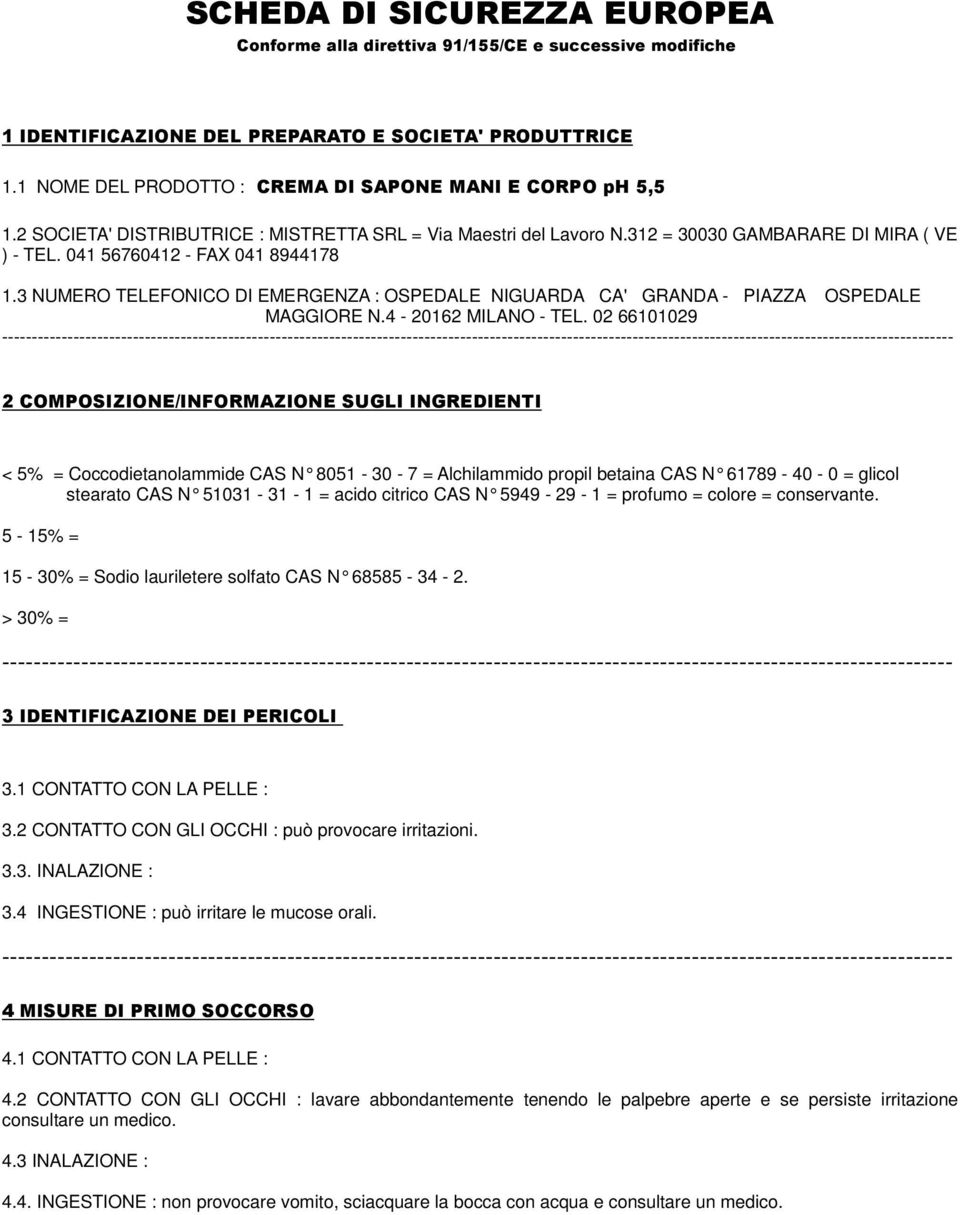 041 56760412 - FAX 041 8944178 1.3 NUMERO TELEFONICO DI EMERGENZA : OSPEDALE NIGUARDA CA' GRANDA - PIAZZA OSPEDALE MAGGIORE N.4-20162 MILANO - TEL.