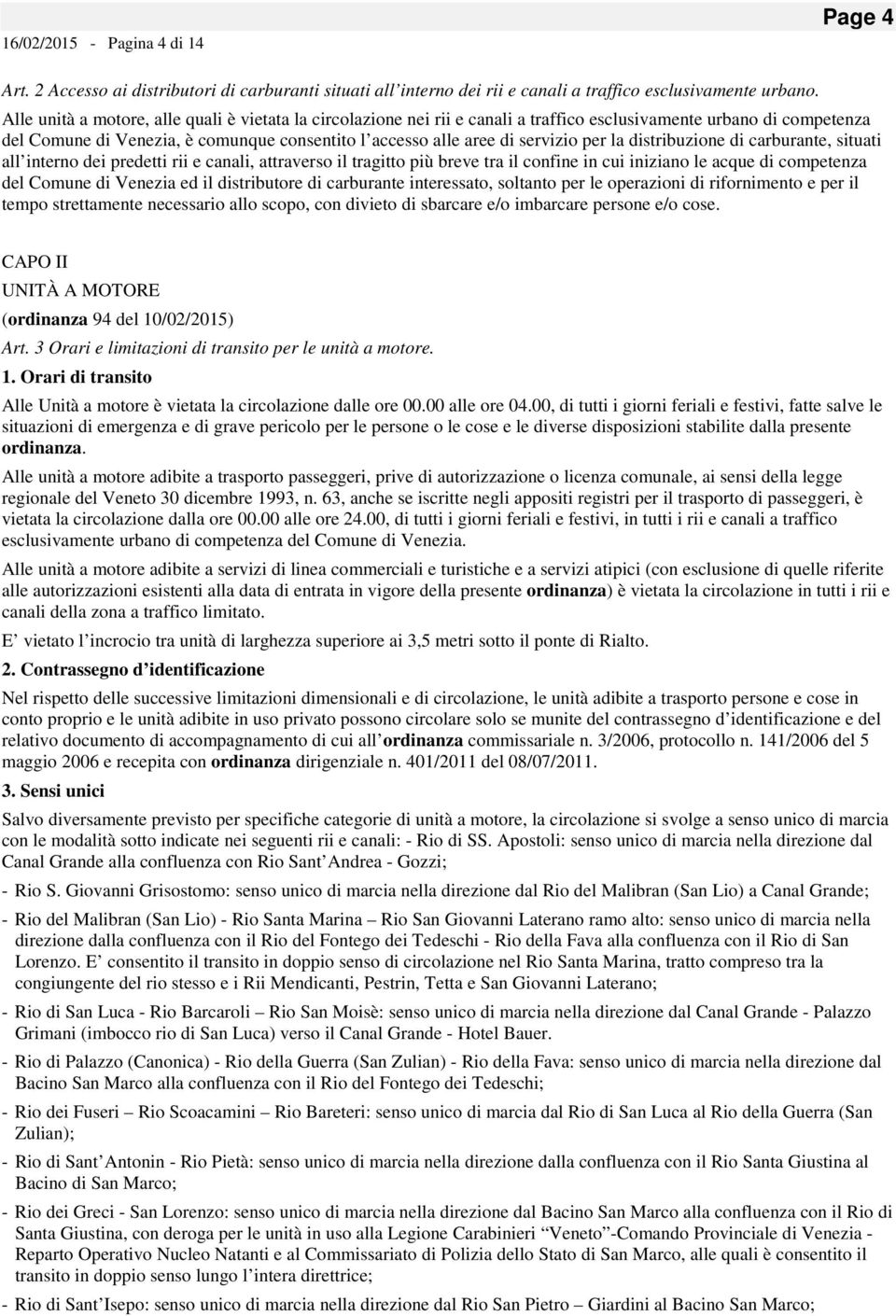 per la distribuzione di carburante, situati all interno dei predetti rii e canali, attraverso il tragitto più breve tra il confine in cui iniziano le acque di competenza del Comune di Venezia ed il