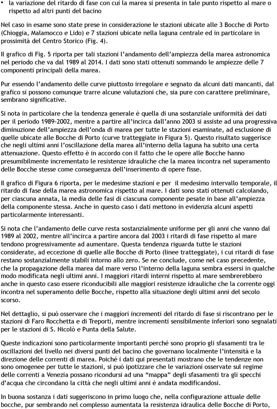 5 riporta per tali stazioni l andamento dell ampiezza della marea astronomica nel periodo che va dal 1989 al 2014.