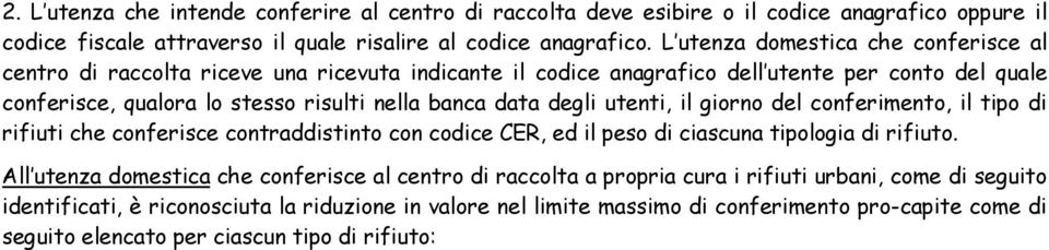 degli utenti, il giorno del conferimento, il tipo di rifiuti che conferisce contraddistinto con codice CER, ed il peso di ciascuna tipologia di rifiuto.