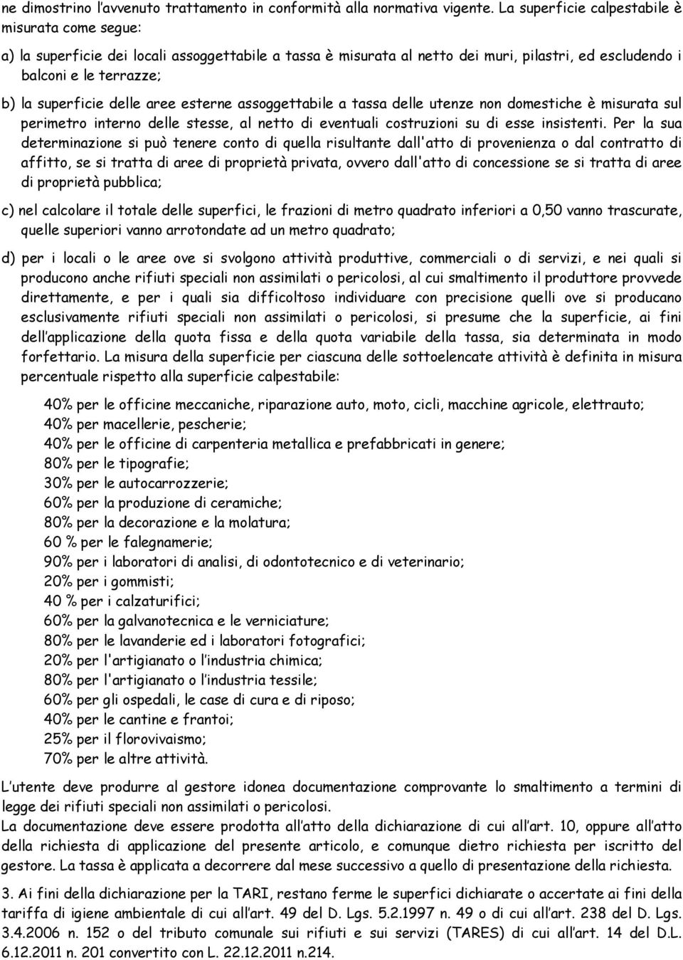 delle aree esterne assoggettabile a tassa delle utenze non domestiche è misurata sul perimetro interno delle stesse, al netto di eventuali costruzioni su di esse insistenti.