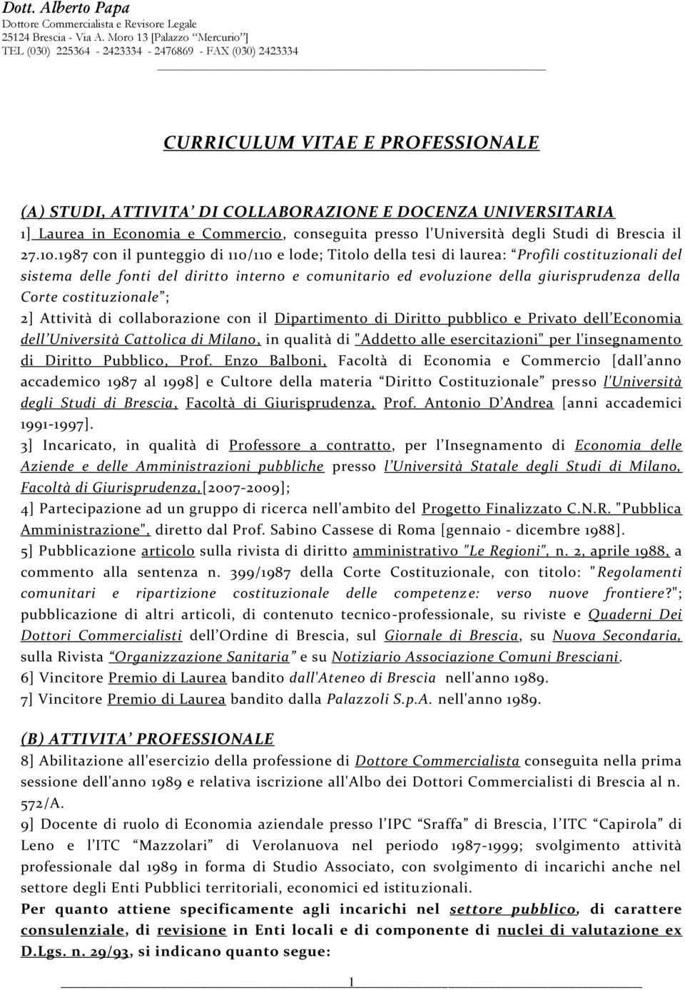 costituzionale ; 2] Attività di collaborazione con il Dipartimento di Diritto pubblico e Privato dell Economia dell Università Cattolica di Milano, in qualità di "Addetto alle esercitazioni" per