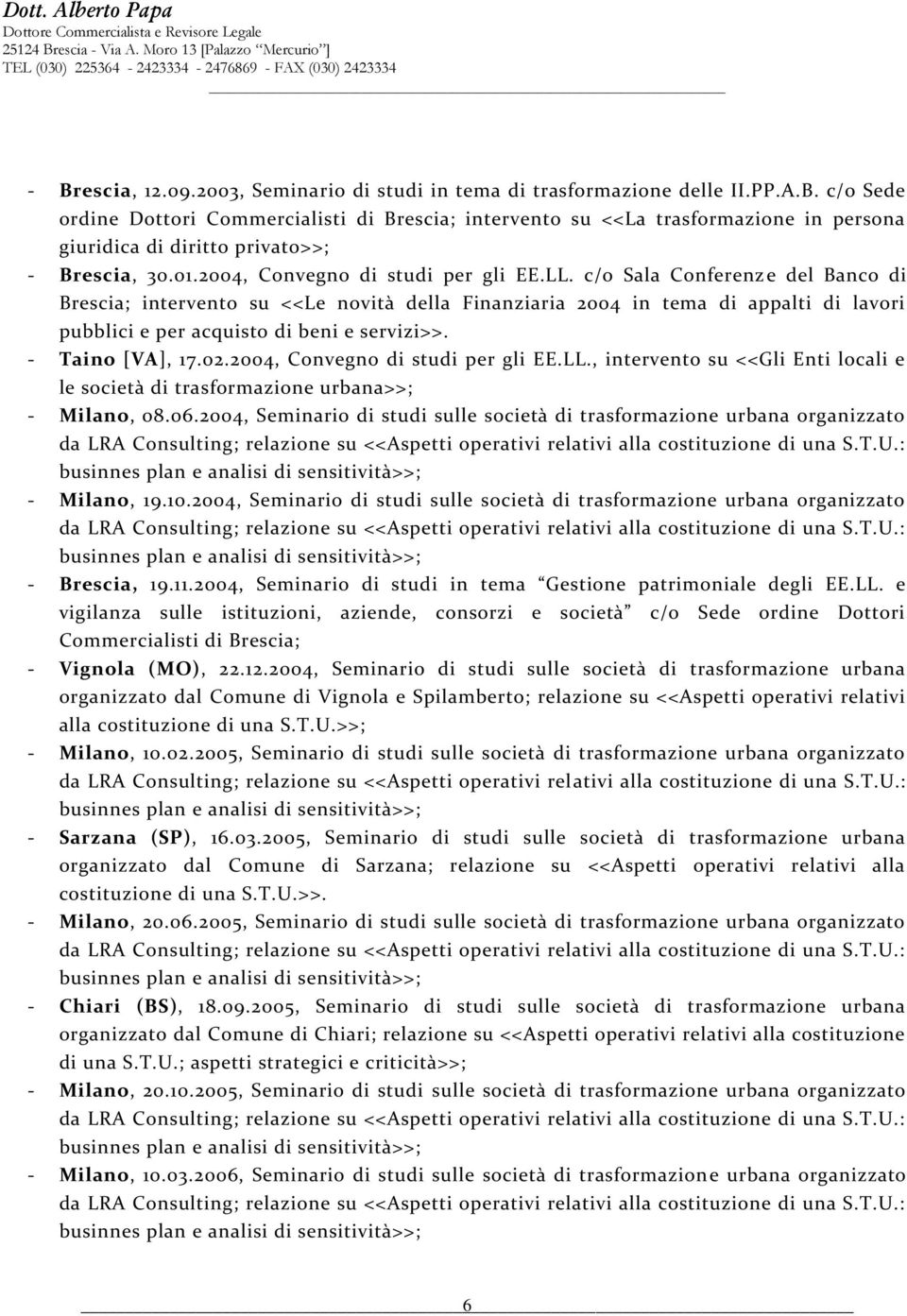 c/o Sala Conferenze del Banco di Brescia; intervento su <<Le novità della Finanziaria 2004 in tema di appalti di lavori pubblici e per acquisto di beni e servizi>>. - Taino [VA], 17.02.